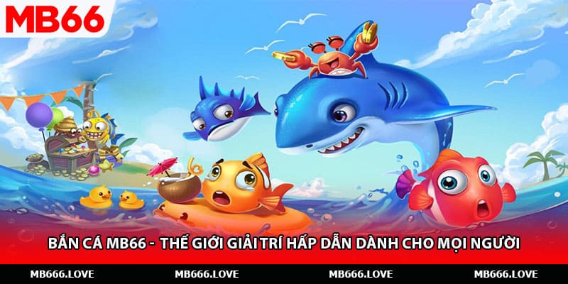 Bắn Cá MB66 - Thế Giới Giải Trí Hấp Dẫn Dành Cho Mọi Người