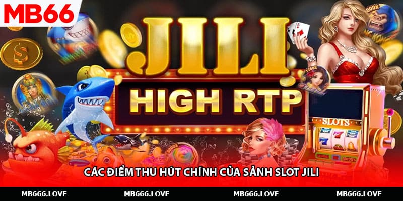 Các điểm thu hút chính của sảnh slot Jili