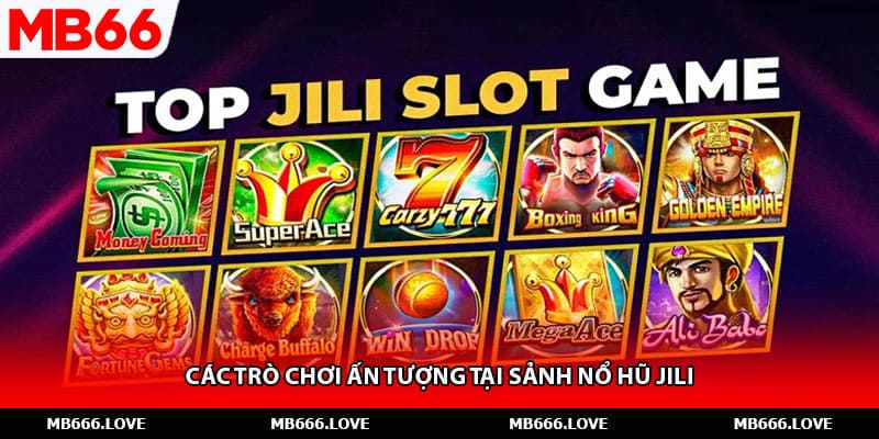 Các trò chơi ấn tượng tại sảnh nổ hũ Jili