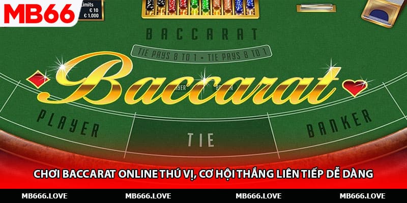 Chơi Baccarat Online Thú Vị, Cơ Hội Thắng Liên Tiếp Dễ Dàng