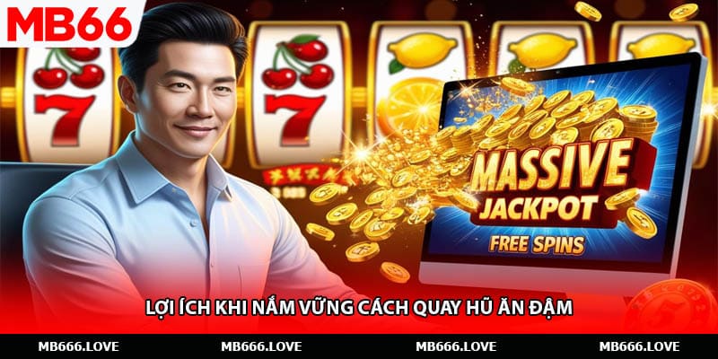 Lợi ích khi nắm vững cách quay hũ ăn đậm