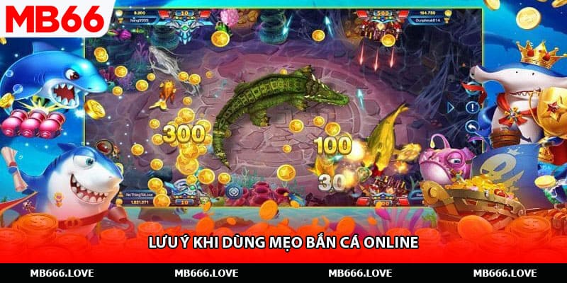 Lưu ý khi dùng mẹo bắn cá online