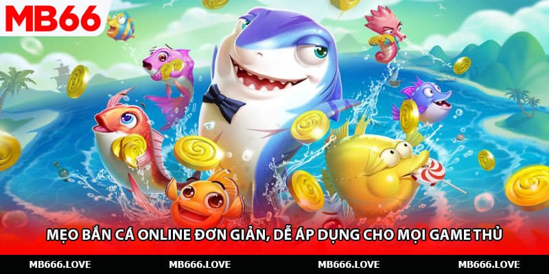 Mẹo Bắn Cá Online Đơn Giản, Dễ Áp Dụng Cho Mọi Game Thủ