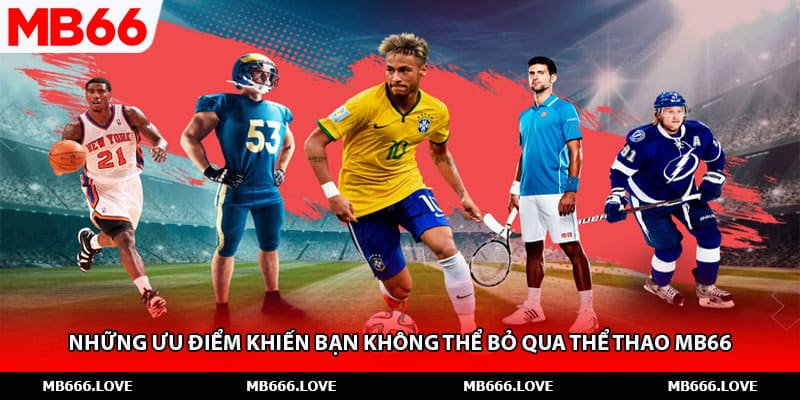 Những ưu điểm khiến bạn không thể bỏ qua thể thao MB66