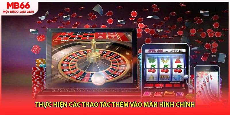 Thực hiện các thao tác thêm vào màn hình chính