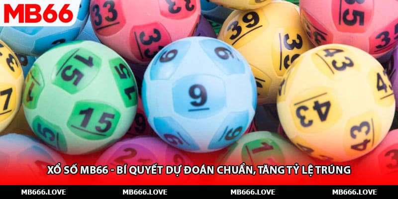 Xổ Số MB66 - Bí Quyết Dự Đoán Chuẩn, Tăng Tỷ Lệ Trúng